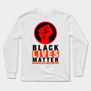 BLACK LIVES MATTER BECAUSE ALL LIVES MATTER-2 Long Sleeve T-Shirt
